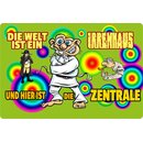 Schild Spruch "Welt ist ein Irrenhaus, hier ist...