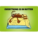 Schild Spruch "Everything is in butter" Ameise...