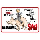 Schild Spruch "Chef ist Tierfreund, jeden Tag...