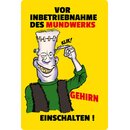 Schild Spruch "Vor Inbetriebnahme Mundwerks Gehirn...