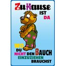 Schild Spruch "Zuhause da, wo nicht Bauch...