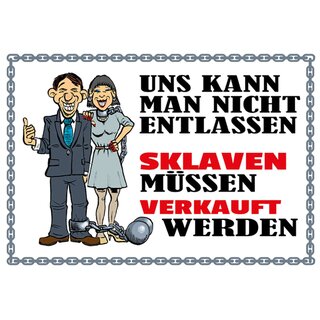 Schild Spruch "Uns kann man nicht entlassen, Sklaven verkauft" 20 x 30 cm