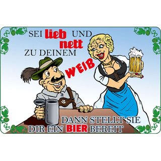 Schild Spruch "Sei lieb nett zu Weib, stellt Bier bereit" 20 x 30 cm