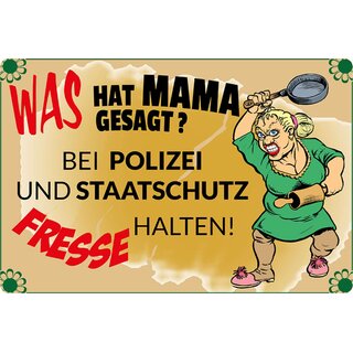 Schild Spruch "Was hat Mama gesagt, bei Polizei Fresse halten" 20 x 30 cm