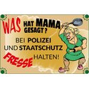 Schild Spruch "Was hat Mama gesagt, bei Polizei...