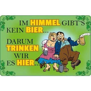 Schild Spruch "Im Himmel gibt’s kein Bier, trinken wir hier" 20 x 30 cm