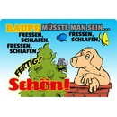 Schild Spruch "Raupe müsste man sein, fressen...
