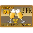 Schild Spruch "Bringst du Bier bist du Willkommen...