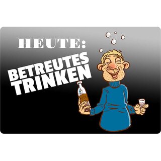 Schild Spruch "Heute betreutes Trinken" 20 x 30 cm