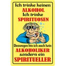 Schild Spruch "trinke keinen Alkohol, Spirituosen,...