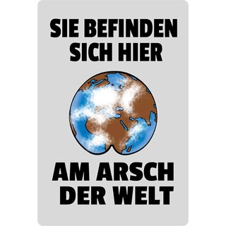 Schild Spruch "Sie befinden sich hier am Arsch der Welt" Erde 20 x 30 cm