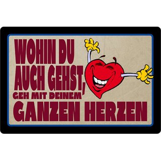 Schild Spruch "Wohin gehst, geh mit ganzen Herzen" 20 x 30 cm