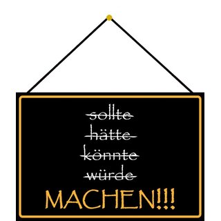 Schild Spruch "nicht sollte hätte könnte würde, machen" 20 x 30 cm Blechschild mit Kordel