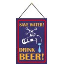 Schild Spruch "Save water, drink beer" 20 x 30...