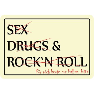 Schild Spruch "Sex, Drugs and Rock n Roll, Für mich heute nur Kaffee" 20 x 30 cm 