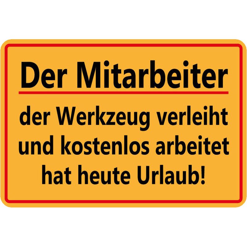 Schild Spruch "Mitarbeiter, der Werkzeug verleiht hat Urlaub" 20 x 30