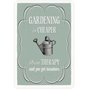Schild Spruch "Gardening is cheaper than therapy,...