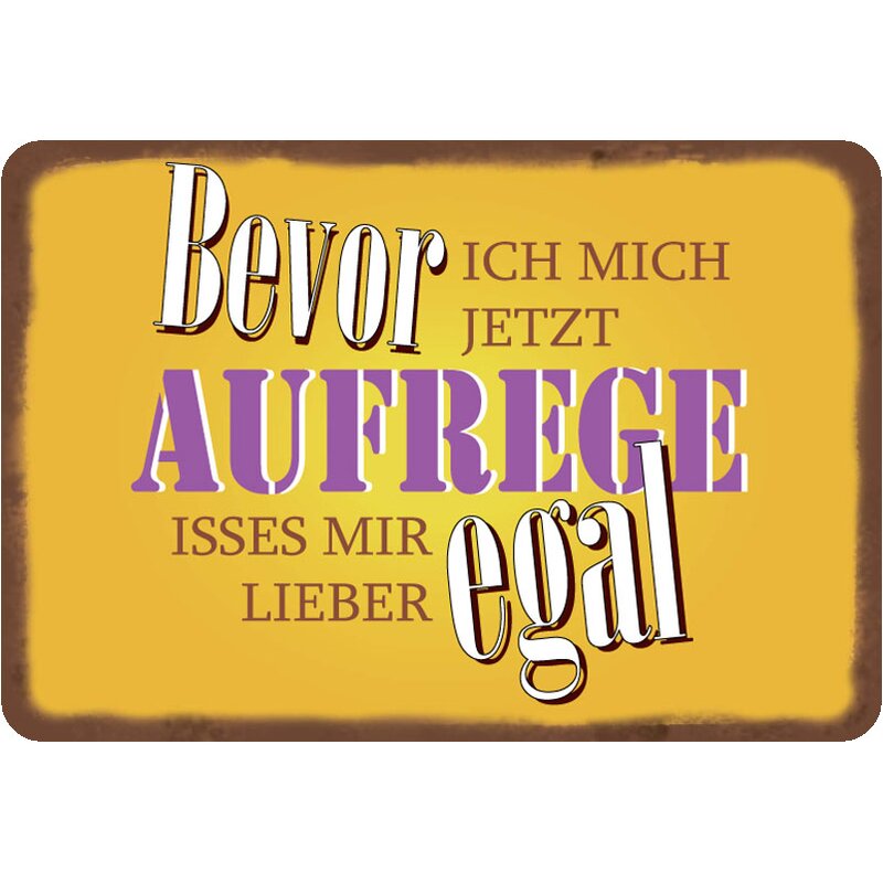 Schild Spruch "Bevor ich mich jetzt aufrege isses mir egal" 20 x 30 c