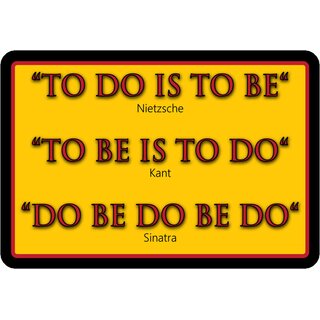 Schild Spruch "To do is to be, Nitzsche Kant Sinatra" 20 x 30 cm