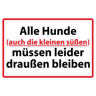Hinweisschild "Alle Hunde, auch kleinen süßen, draußen bleiben" 20 x 30 cm