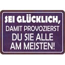 Schild Spruch "Sei glücklich, provozierst sie...