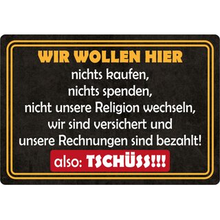 Schild Spruch "Wir wollen hier nichts kaufen, tschüss" 20 x 30 cm