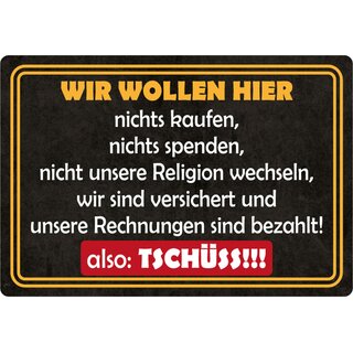 Schild Spruch "Wir wollen hier nichts kaufen, tschüss" 20 x 30 cm 