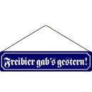 Schild Spruch "Freibier gabs gestern" 46 x 10...