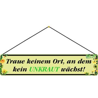 Schild Spruch "Traue keinem Ort, an dem kein Unkraut wächst!" 46 x 10 cm Blechschild hellgrün mit Kordel