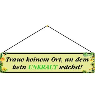 Schild Spruch "Traue keinem Ort, an dem kein Unkraut wächst!" 46 x 10 cm Blechschild hellgrün mit Kordel