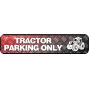 Schild Spruch "Tractor Parking Only" 46 x 10 cm...