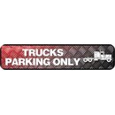 Schild Spruch "Trucks Parking Only" 46 x 10 cm LKW