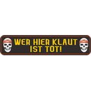 Schild Spruch "Wer hier klaut ist tot!" 46 x 10...
