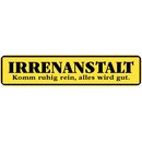 Schild Spruch "Irrenanstalt, komm rein, wird...