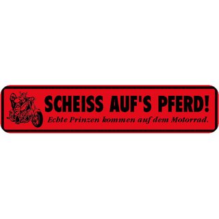 Schild Spruch "Scheiss aufs Pferd! Echte Prinzen kommen auf dem Motorrad." 46 x 10 cm rot