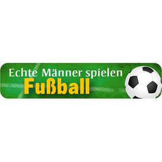 Schild Spruch "Echte Männer spielen Fußball" 46 x 10 cm