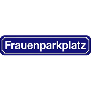 Schild Spruch "Frauenparkplatz" 46 x 10 cm blau