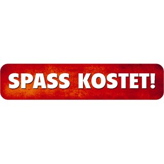 Schild Spruch "Spass kostet!" 46 x 10 cm