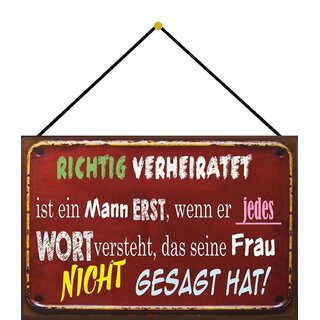 Schild Spruch Richtig verheiratet ist ein Mann, Wort versteht was Frau nicht sagt 20 x 30 cm Blechschild mit Kordel