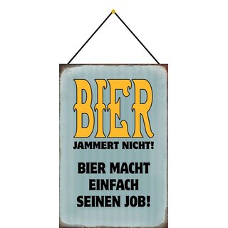 Schild Spruch Bier jammert nicht! Bier macht einfach seinen Job! 20 x 30 cm Blechschild mit Kordel
