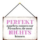 Schild Spruch Perfekt aussehen Menschen die nichts...