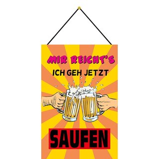 Schild Spruch Mir reichts, geh jetzt saufen 20 x 30 cm Blechschild mit Kordel