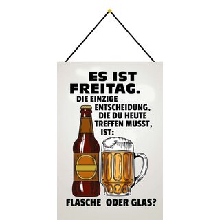 Schild Spruch Es ist Freitag, Flasche oder Glas 20 x 30 cm Blechschild mit Kordel
