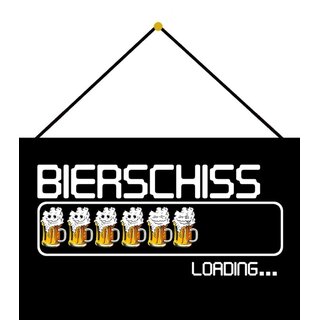 Schild Spruch Bierschiss loading 20 x 30 cm Blechschild mit Kordel