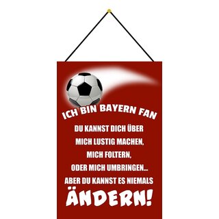 Schild Spruch Ich bin Bayern Fan Fußball 20 x 30 cm Blechschild mit Kordel