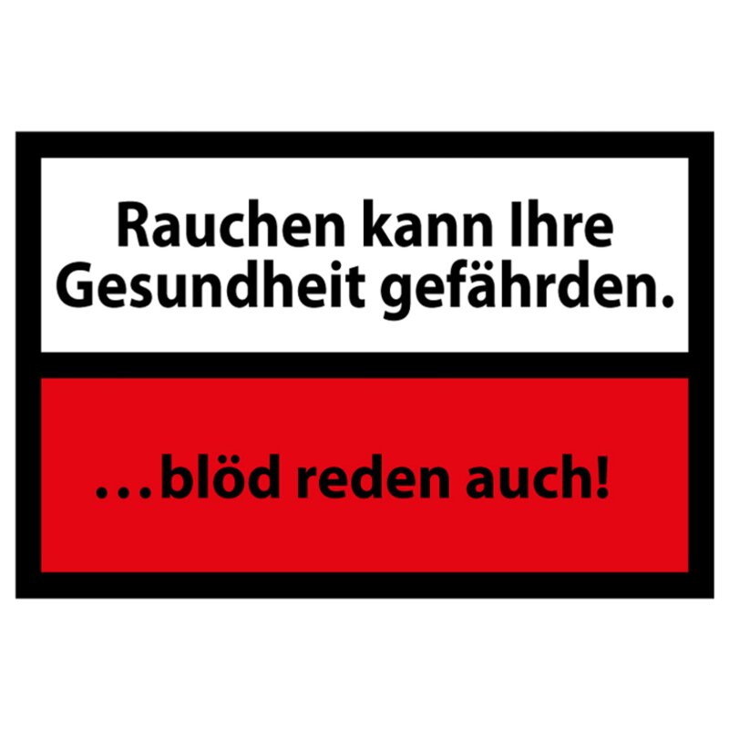 Schild Spruch "Rauchen kann Ihre Gesundheit gefährden. …blöd reden au