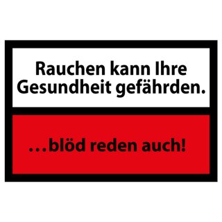 Schild Spruch "Rauchen kann Ihre Gesundheit gefährden. …blöd reden auch!" 30 x 20 cm