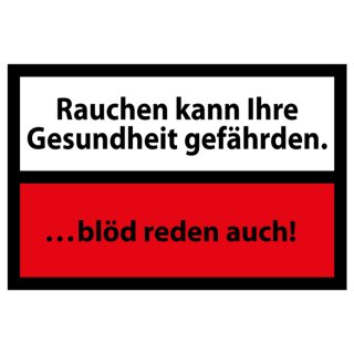 Schild Spruch "Rauchen kann Ihre Gesundheit gefährden. …blöd reden auch!" 30 x 20 cm 