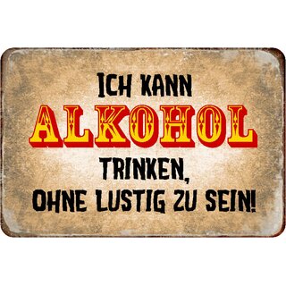 Schild Spruch "Ich kann Alkohol trinken, ohne lustig zu sein!" 20 x 30 cm 
