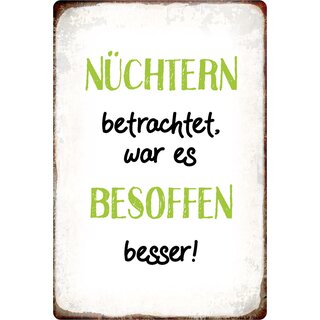 Schild Spruch "Nüchtern betrachtet, war besoffen besser" 20 x 30 cm 